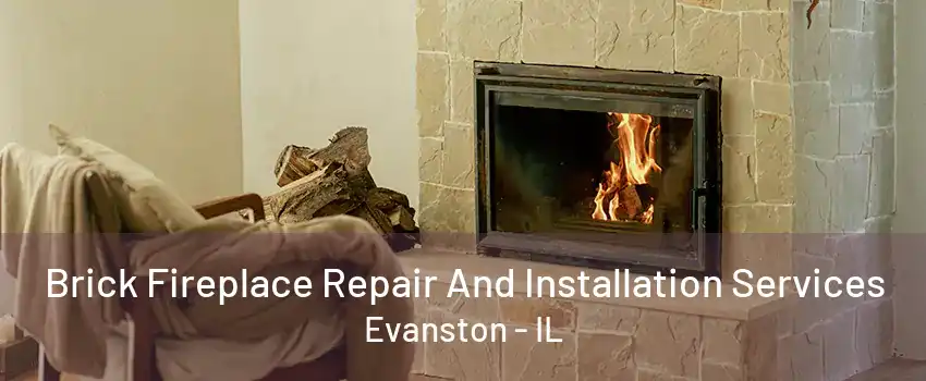 Brick Fireplace Repair And Installation Services Evanston - IL