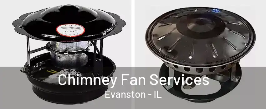 Chimney Fan Services Evanston - IL