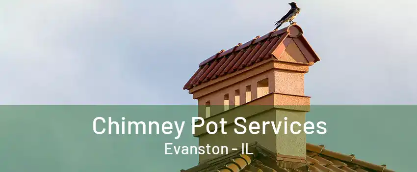 Chimney Pot Services Evanston - IL