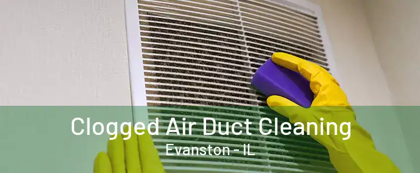 Clogged Air Duct Cleaning Evanston - IL