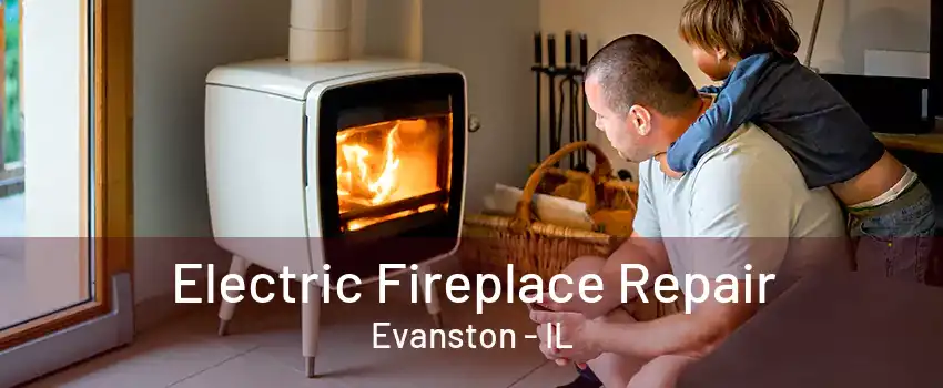 Electric Fireplace Repair Evanston - IL