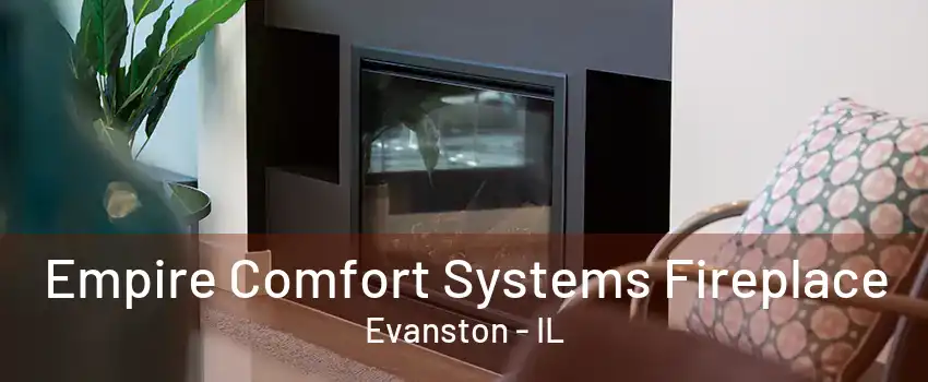 Empire Comfort Systems Fireplace Evanston - IL