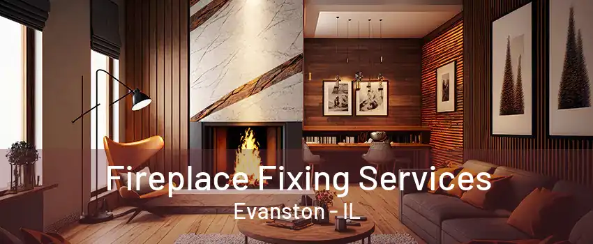 Fireplace Fixing Services Evanston - IL