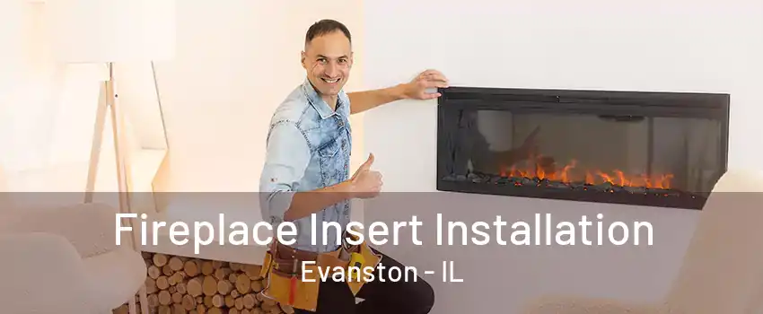 Fireplace Insert Installation Evanston - IL