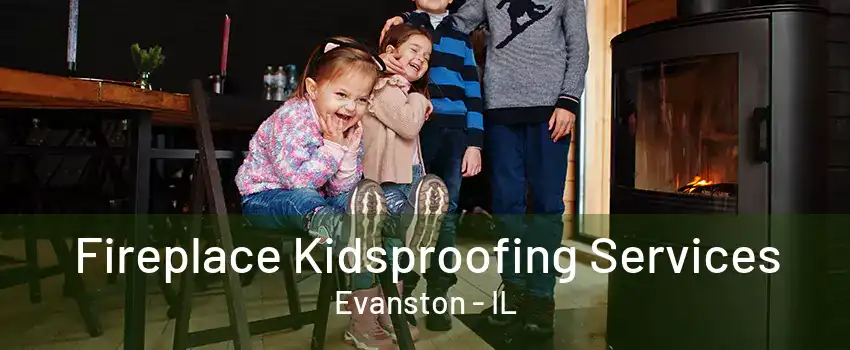 Fireplace Kidsproofing Services Evanston - IL