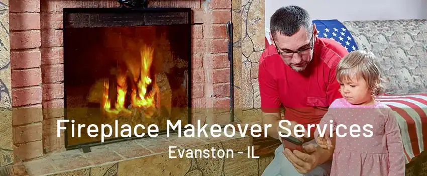 Fireplace Makeover Services Evanston - IL