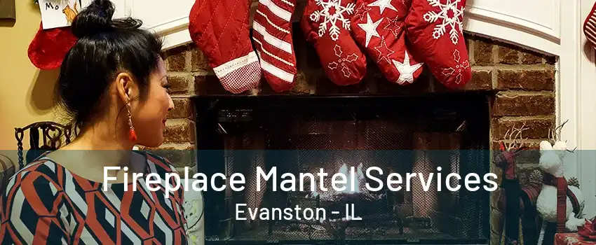 Fireplace Mantel Services Evanston - IL