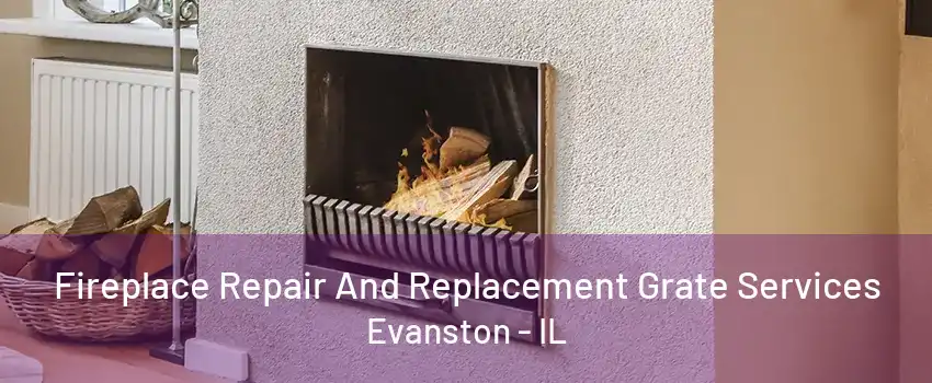 Fireplace Repair And Replacement Grate Services Evanston - IL