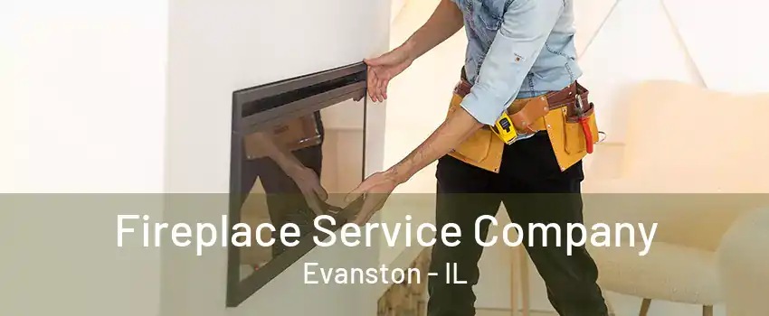 Fireplace Service Company Evanston - IL