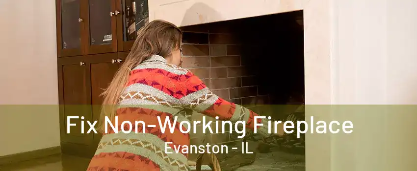 Fix Non-Working Fireplace Evanston - IL