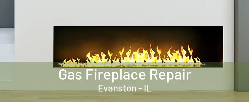 Gas Fireplace Repair Evanston - IL