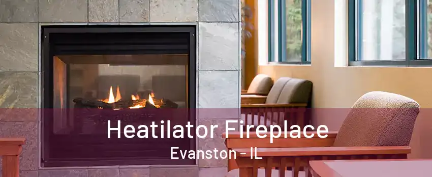 Heatilator Fireplace Evanston - IL
