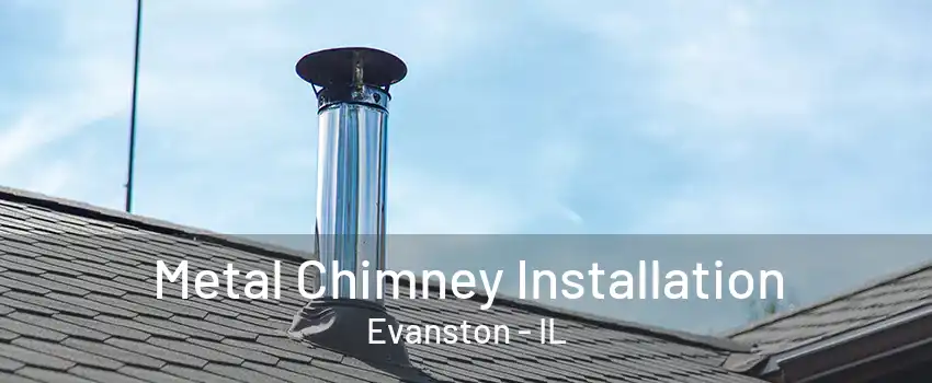 Metal Chimney Installation Evanston - IL