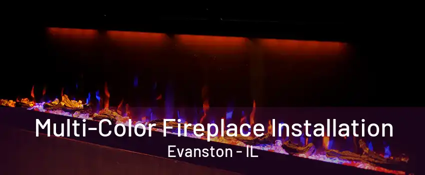 Multi-Color Fireplace Installation Evanston - IL