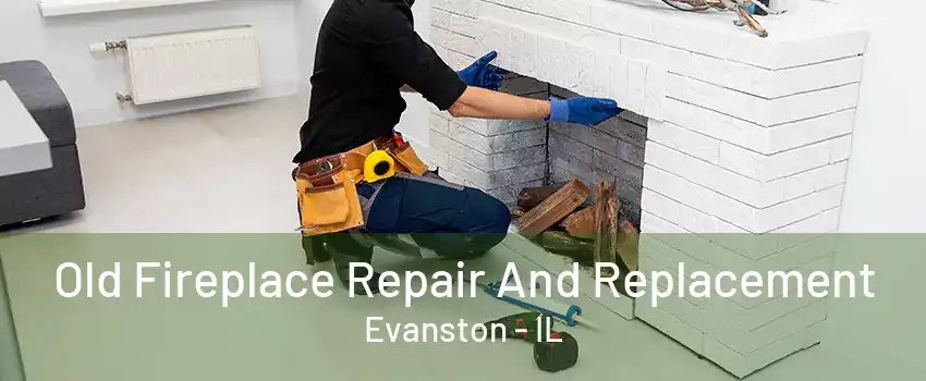 Old Fireplace Repair And Replacement Evanston - IL