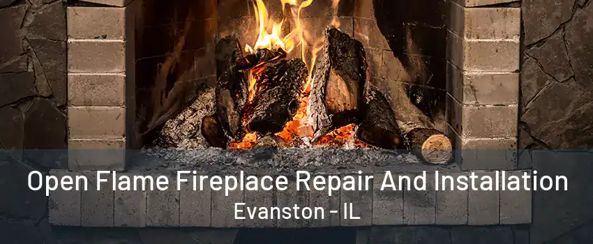 Open Flame Fireplace Repair And Installation Evanston - IL