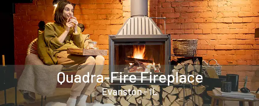 Quadra-Fire Fireplace Evanston - IL