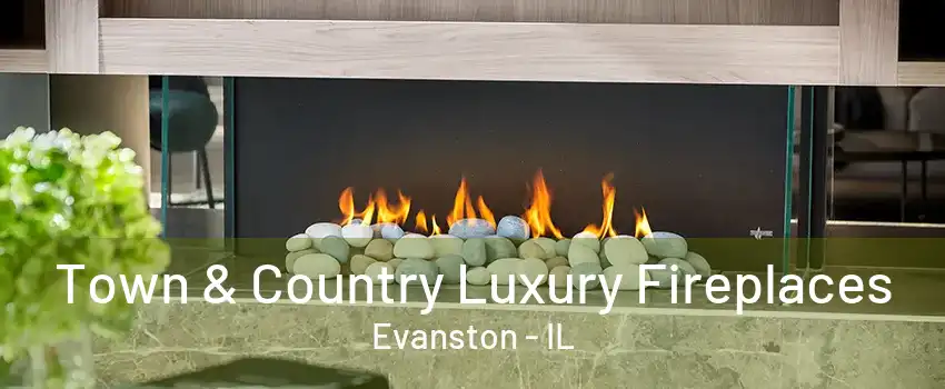 Town & Country Luxury Fireplaces Evanston - IL