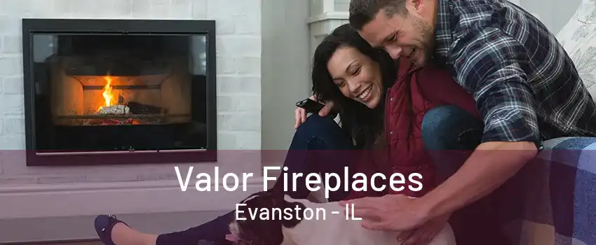 Valor Fireplaces Evanston - IL