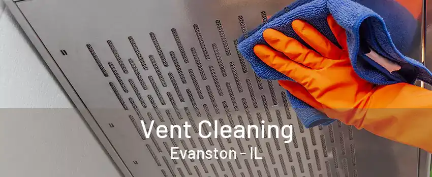 Vent Cleaning Evanston - IL