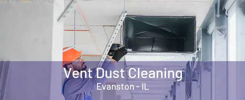 Vent Dust Cleaning Evanston - IL