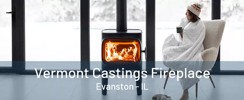 Vermont Castings Fireplace Evanston - IL